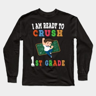 I am Ready to crush 1st Grade T-Shirt - Back to school Long Sleeve T-Shirt